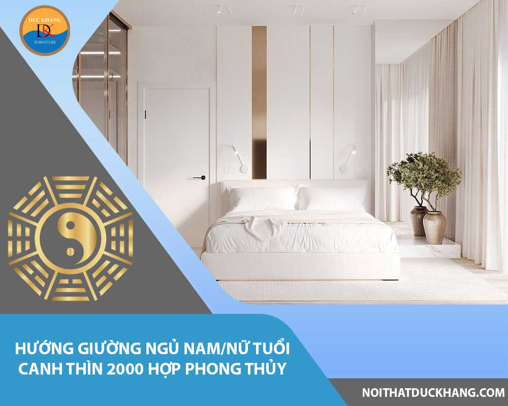 Hướng giường ngủ nam/nữ tuổi Canh Thìn 2000 hợp phong thủy