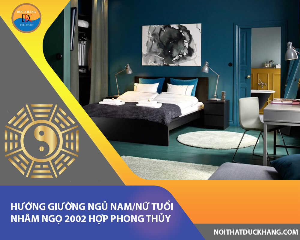 Hướng giường ngủ nam/nữ tuổi Nhâm Ngọ 2002 hợp phong thủy