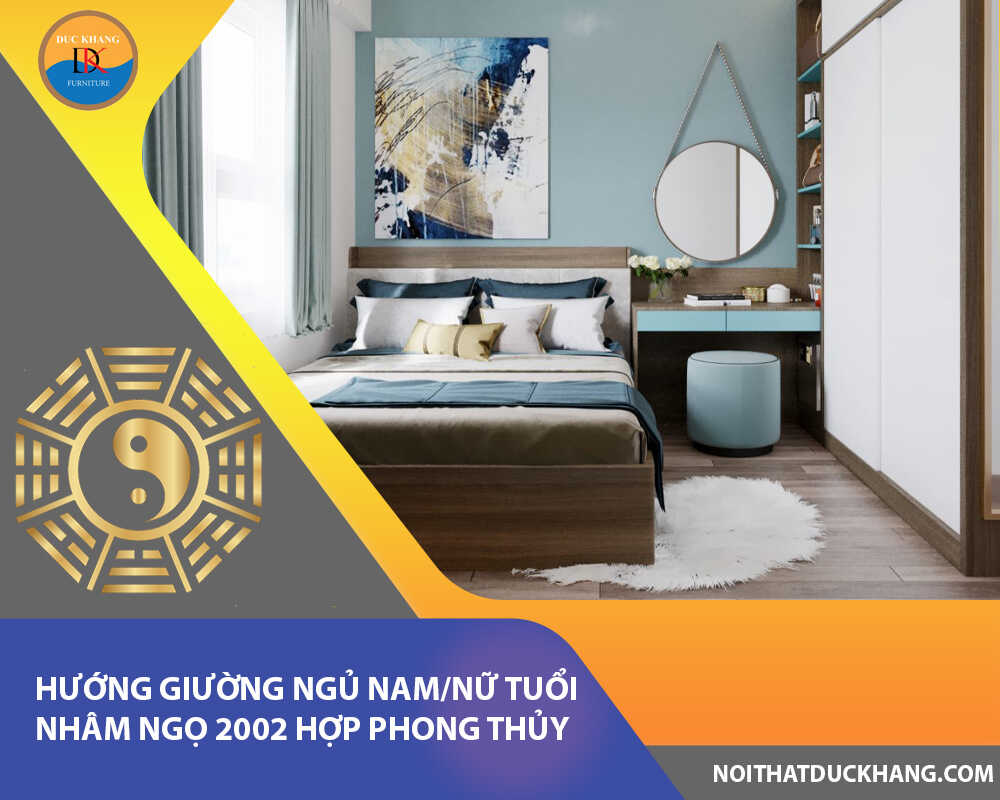 Hướng giường ngủ nam/nữ tuổi Nhâm Ngọ 2002 hợp phong thủy