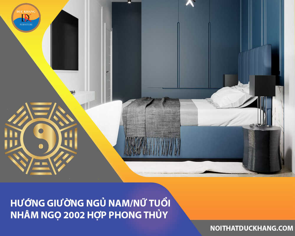 Hướng giường ngủ nam/nữ tuổi Nhâm Ngọ 2002 hợp phong thủy