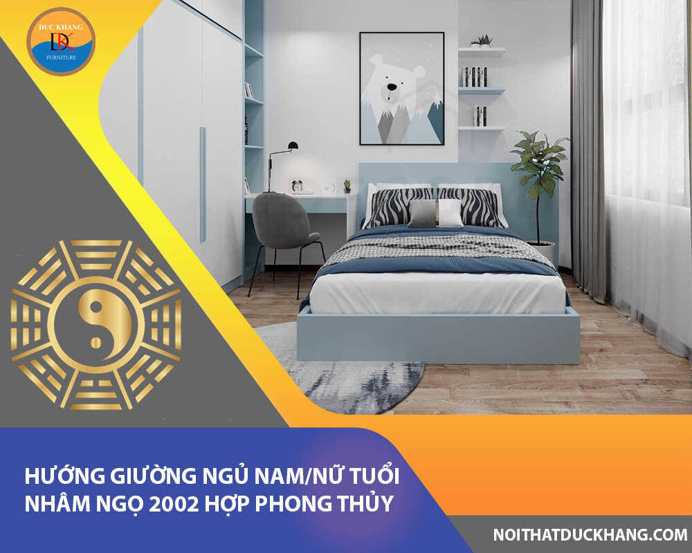 Hướng giường ngủ nam/nữ tuổi Nhâm Ngọ 2002 hợp phong thủy