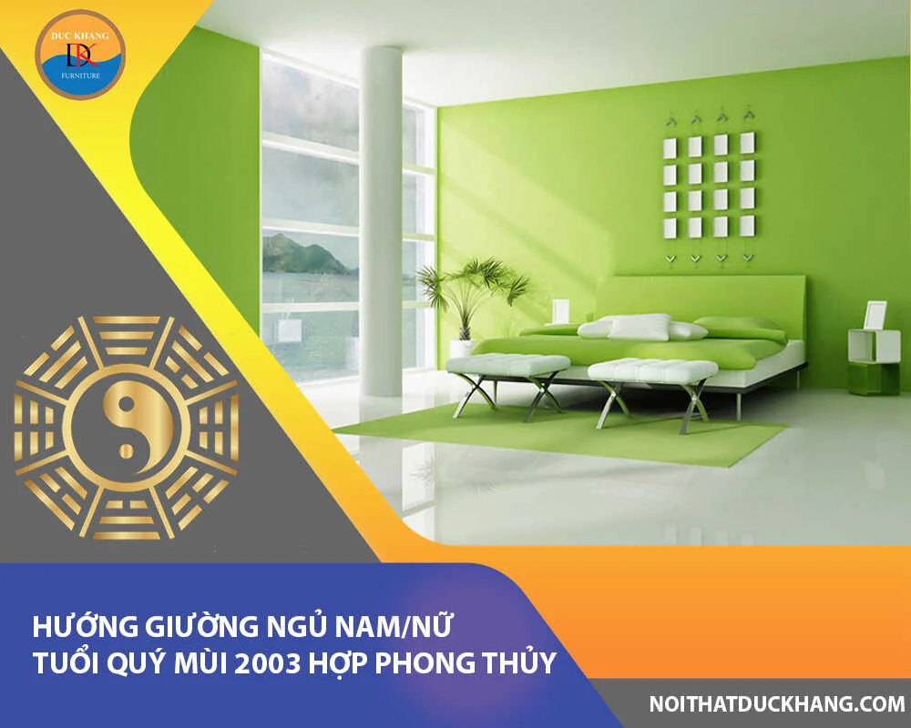 Hướng giường ngủ nam/nữ tuổi Quý Mùi 2003 hợp phong thủy