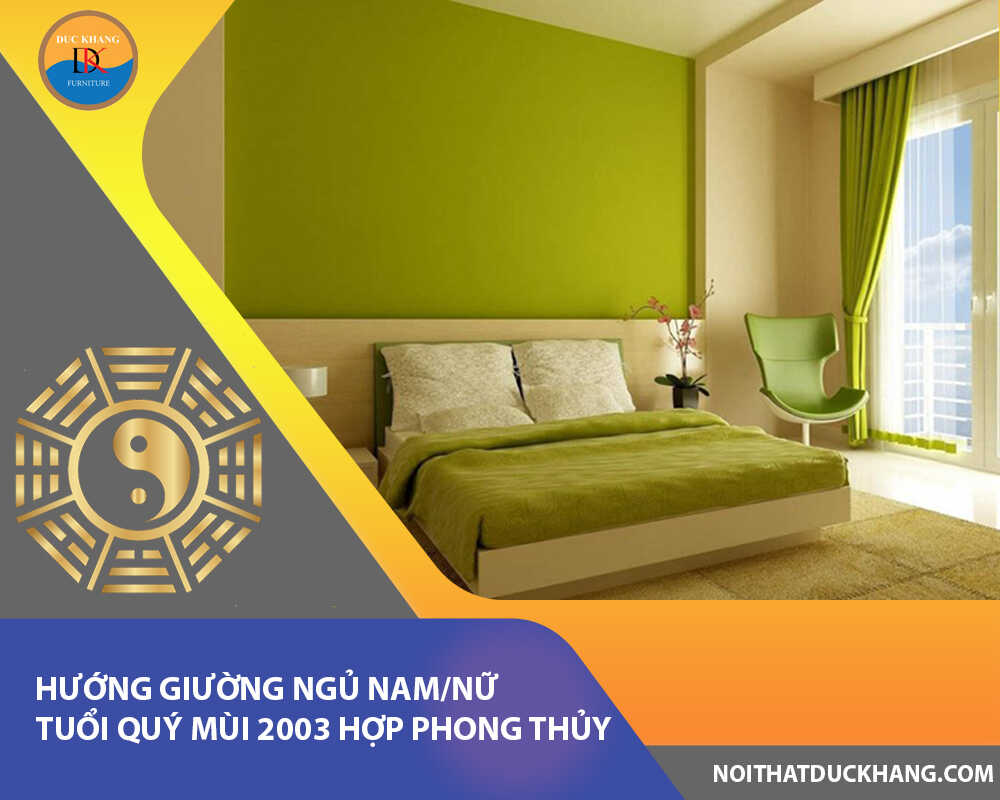 Hướng giường ngủ nam/nữ tuổi Quý Mùi 2003 hợp phong thủy