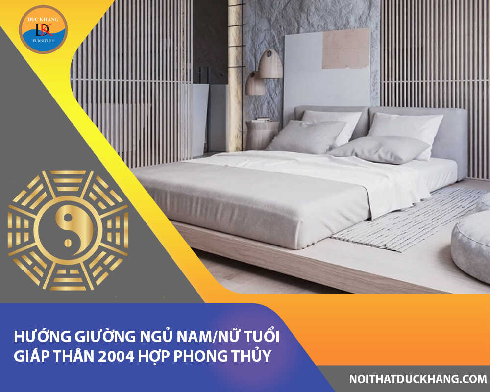 Hướng giường ngủ nam/nữ tuổi Giáp Thân 2004 hợp phong thủy