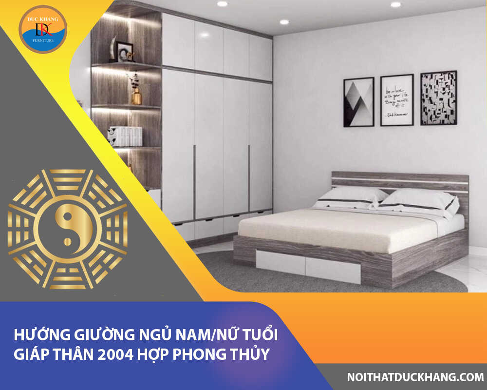 Hướng giường ngủ nam/nữ tuổi Giáp Thân 2004 hợp phong thủy