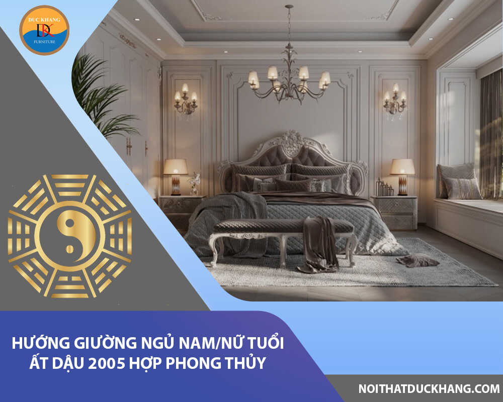 Hướng giường ngủ nam/nữ tuổi Ất Dậu 2005 hợp phong thủy