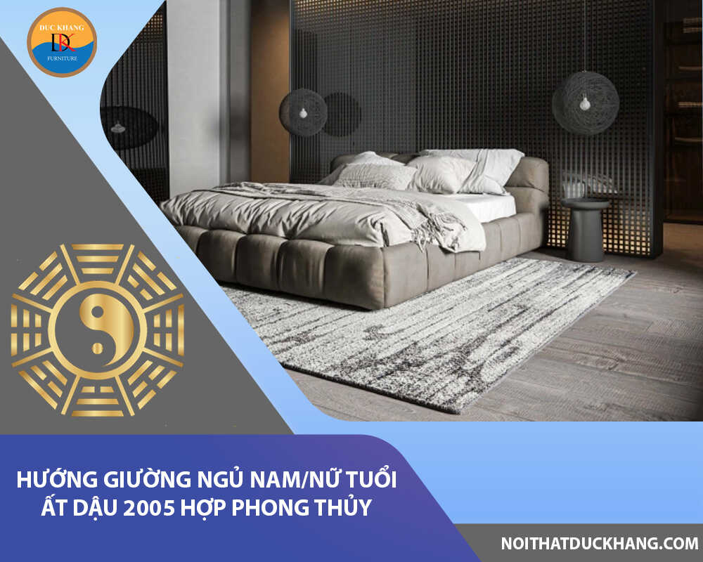 Hướng giường ngủ nam/nữ tuổi Ất Dậu 2005 hợp phong thủy