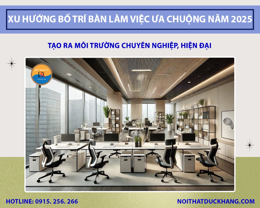 Xu hướng bố trí bàn làm việc đang được ưa chuộng năm 2025 Xu hướng bố trí bàn làm việc đang được ưa chuộng năm 2025