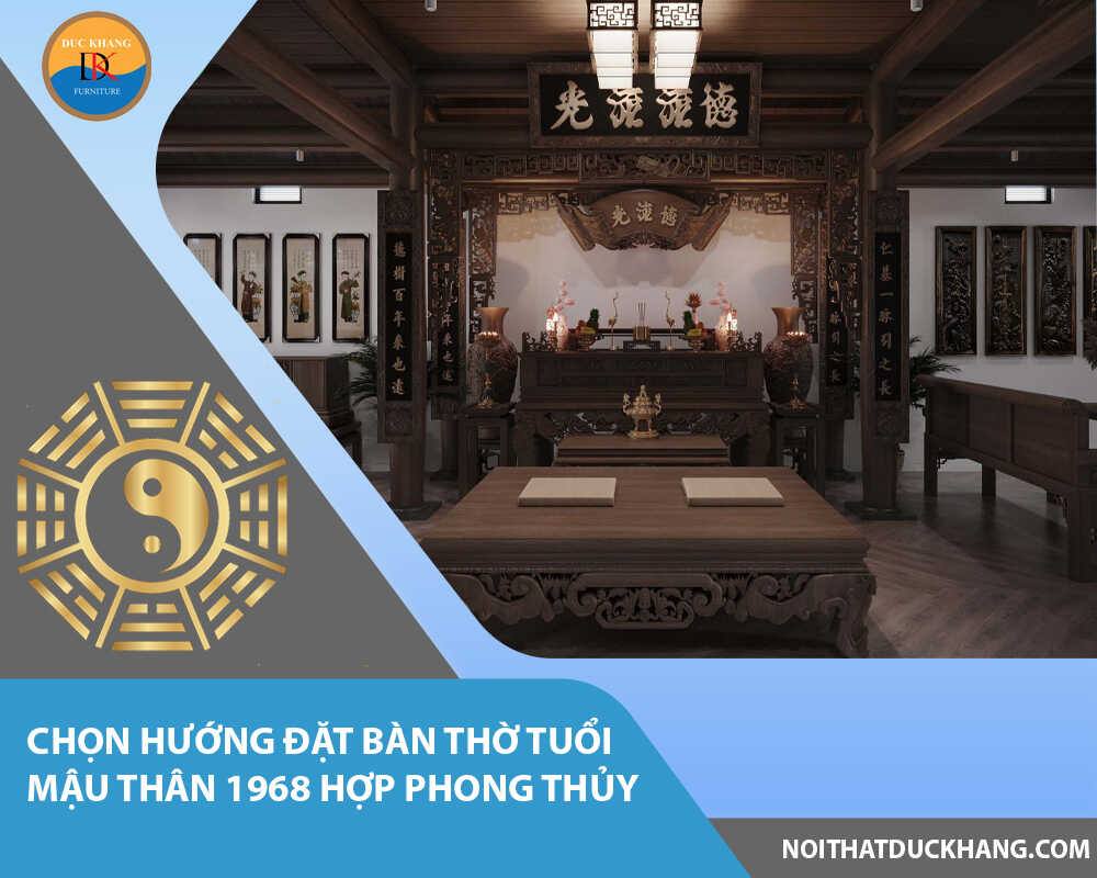 Chọn hướng đặt bàn thờ tuổi Mậu Thân 1968 hợp phong thủy