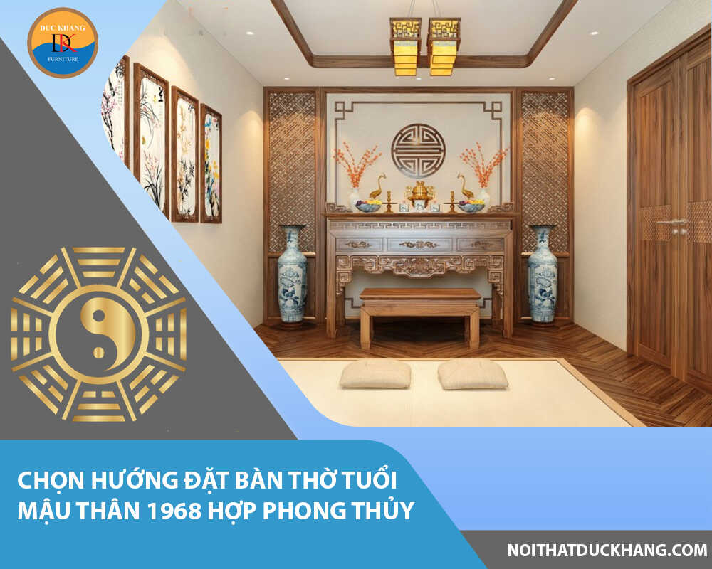 Chọn hướng đặt bàn thờ tuổi Mậu Thân 1968 hợp phong thủy