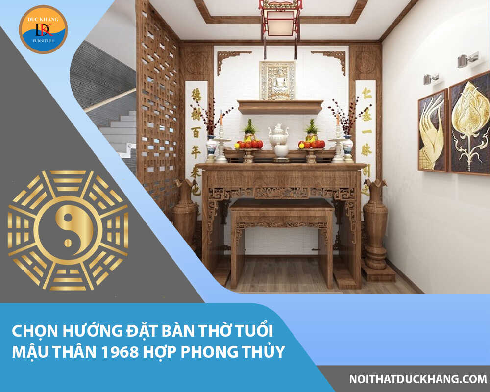 Chọn hướng đặt bàn thờ tuổi Mậu Thân 1968 hợp phong thủy