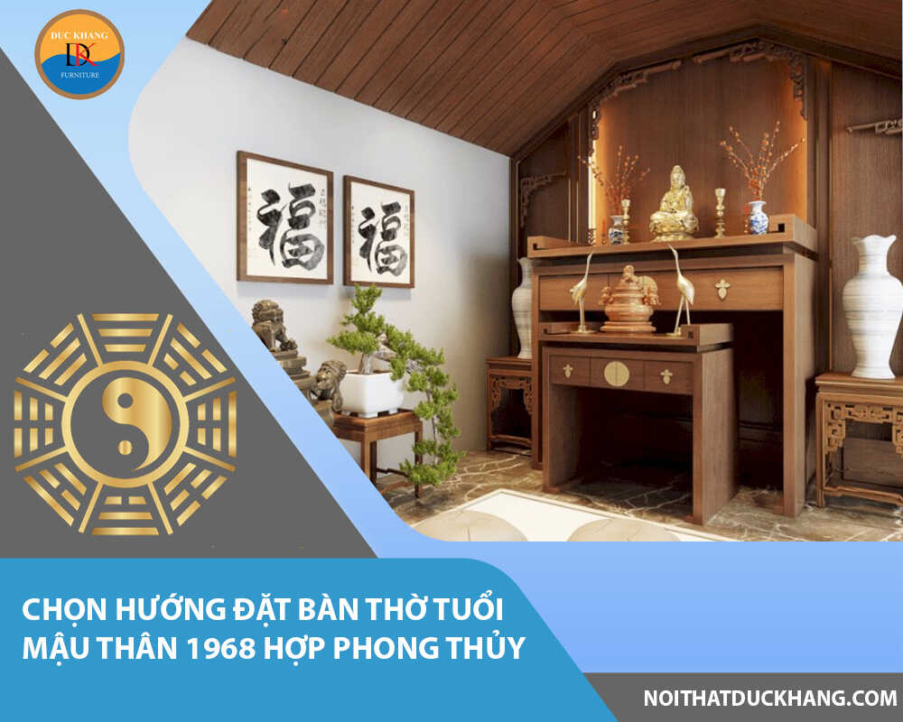 Chọn hướng đặt bàn thờ tuổi Mậu Thân 1968 hợp phong thủy