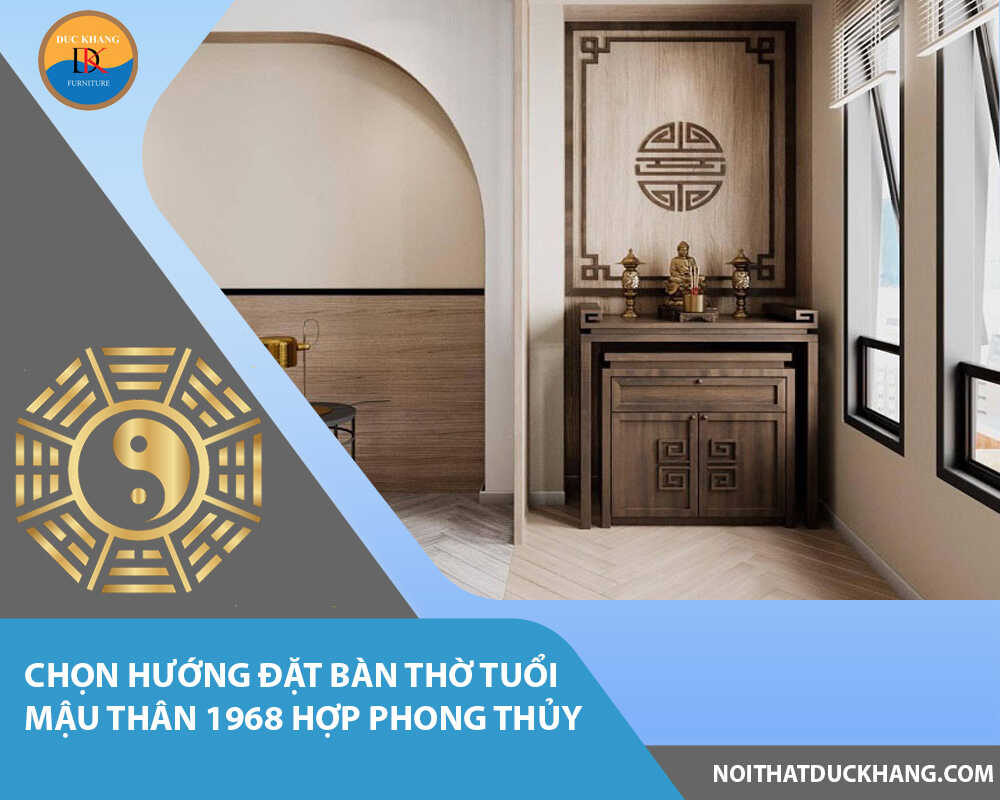 Chọn hướng đặt bàn thờ tuổi Mậu Thân 1968 hợp phong thủy