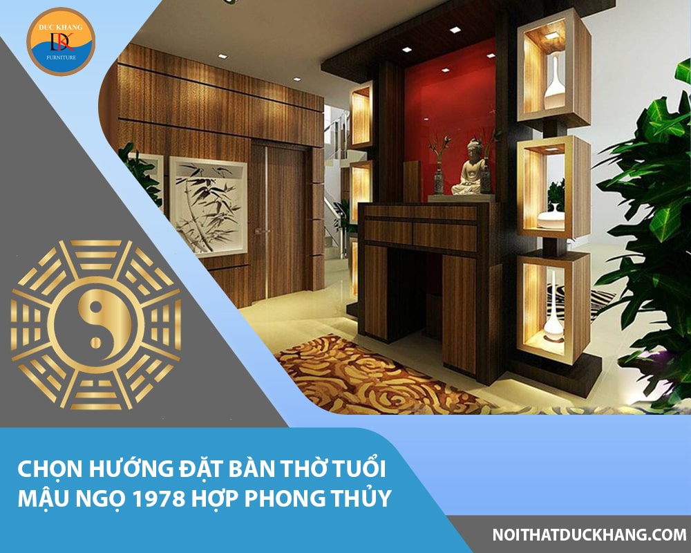 Chọn hướng đặt bàn thờ tuổi Mậu Ngọ 1978 hợp phong thủy