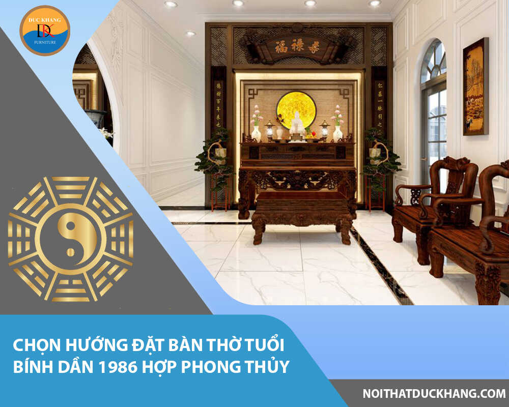 Chọn hướng đặt bàn thờ tuổi Bính Dần 1986 hợp phong thủy