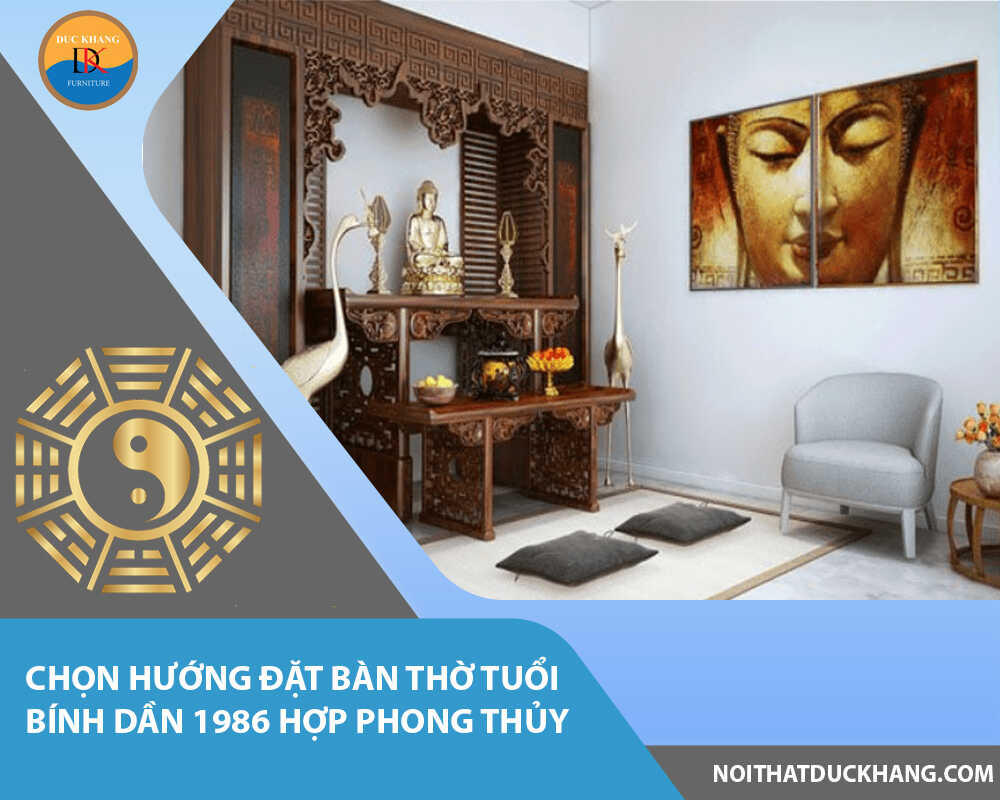 Chọn hướng đặt bàn thờ tuổi Bính Dần 1986 hợp phong thủy