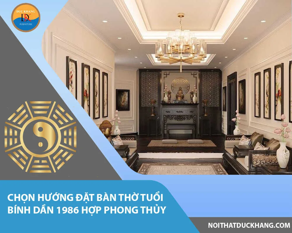 Chọn hướng đặt bàn thờ tuổi Bính Dần 1986 hợp phong thủy