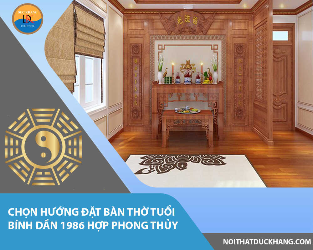 Chọn hướng đặt bàn thờ tuổi Bính Dần 1986 hợp phong thủy