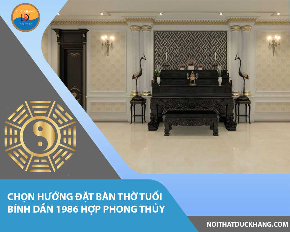 Chọn hướng đặt bàn thờ tuổi Bính Dần 1986 hợp phong thủy