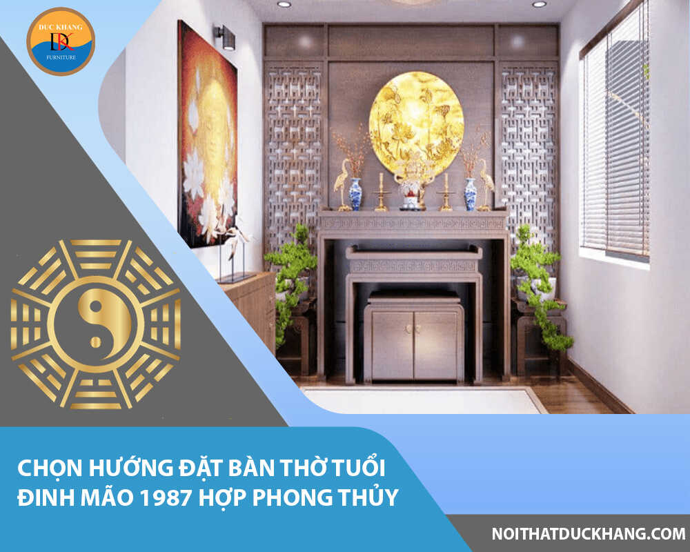 Chọn hướng đặt bàn thờ tuổi Đinh Mão 1987 hợp phong thủy