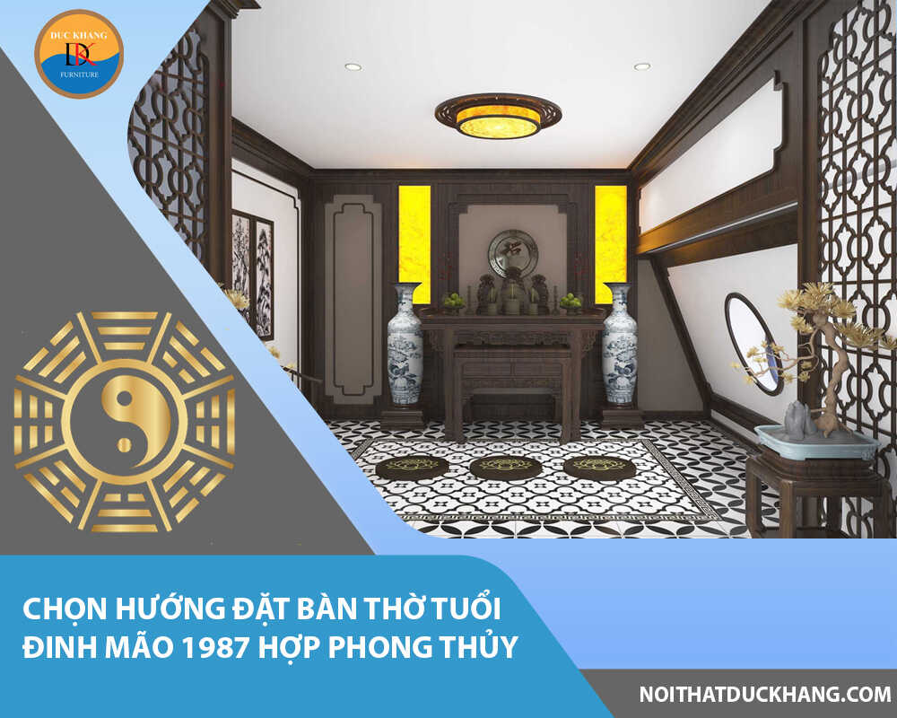 Chọn hướng đặt bàn thờ tuổi Đinh Mão 1987 hợp phong thủy