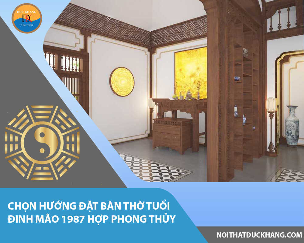 Chọn hướng đặt bàn thờ tuổi Đinh Mão 1987 hợp phong thủy