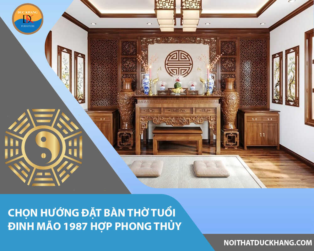 Chọn hướng đặt bàn thờ tuổi Đinh Mão 1987 hợp phong thủy