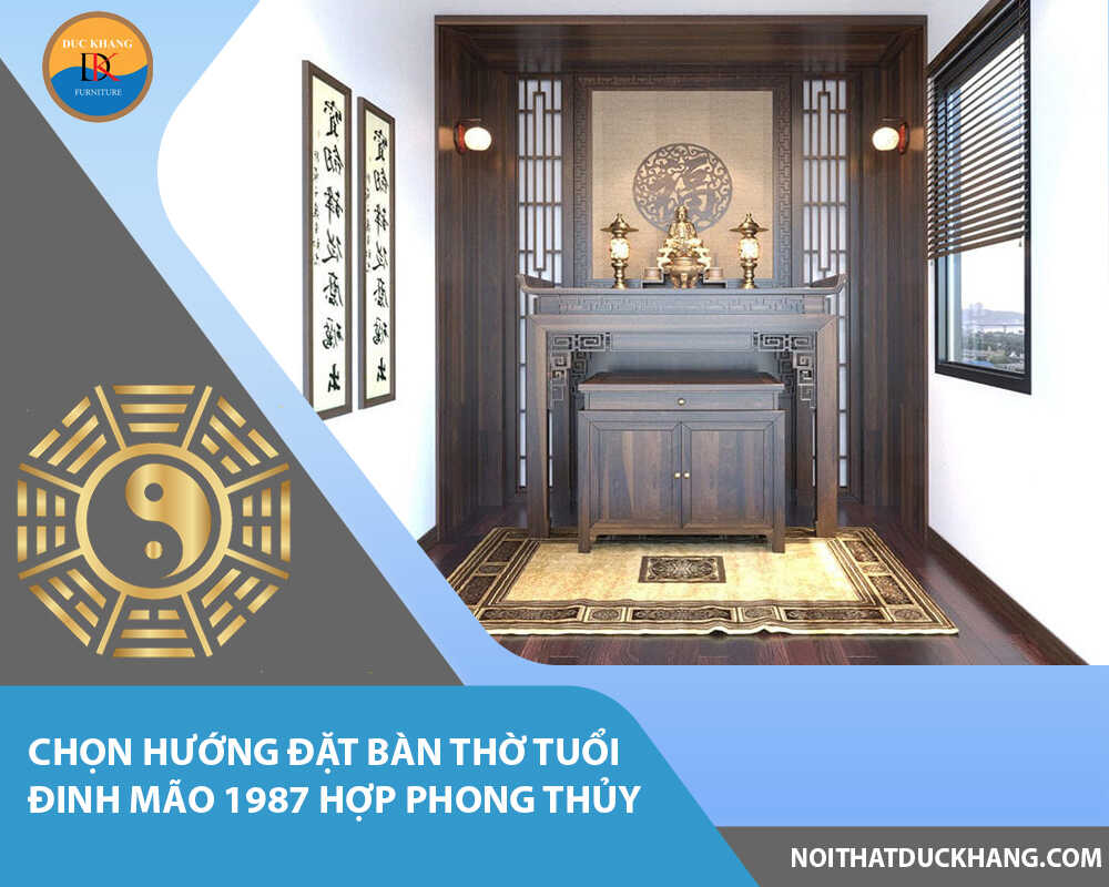 Chọn hướng đặt bàn thờ tuổi Đinh Mão 1987 hợp phong thủy