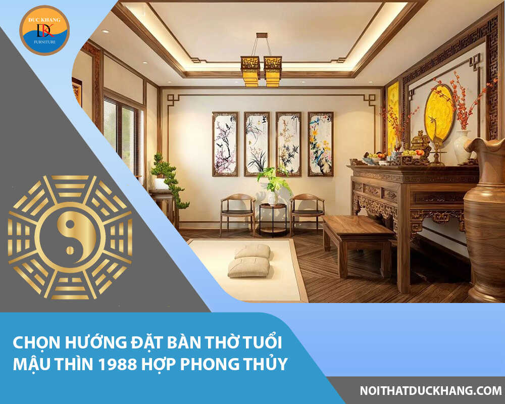 Chọn hướng đặt bàn thờ tuổi Mậu Thìn 1988 hợp phong thủy