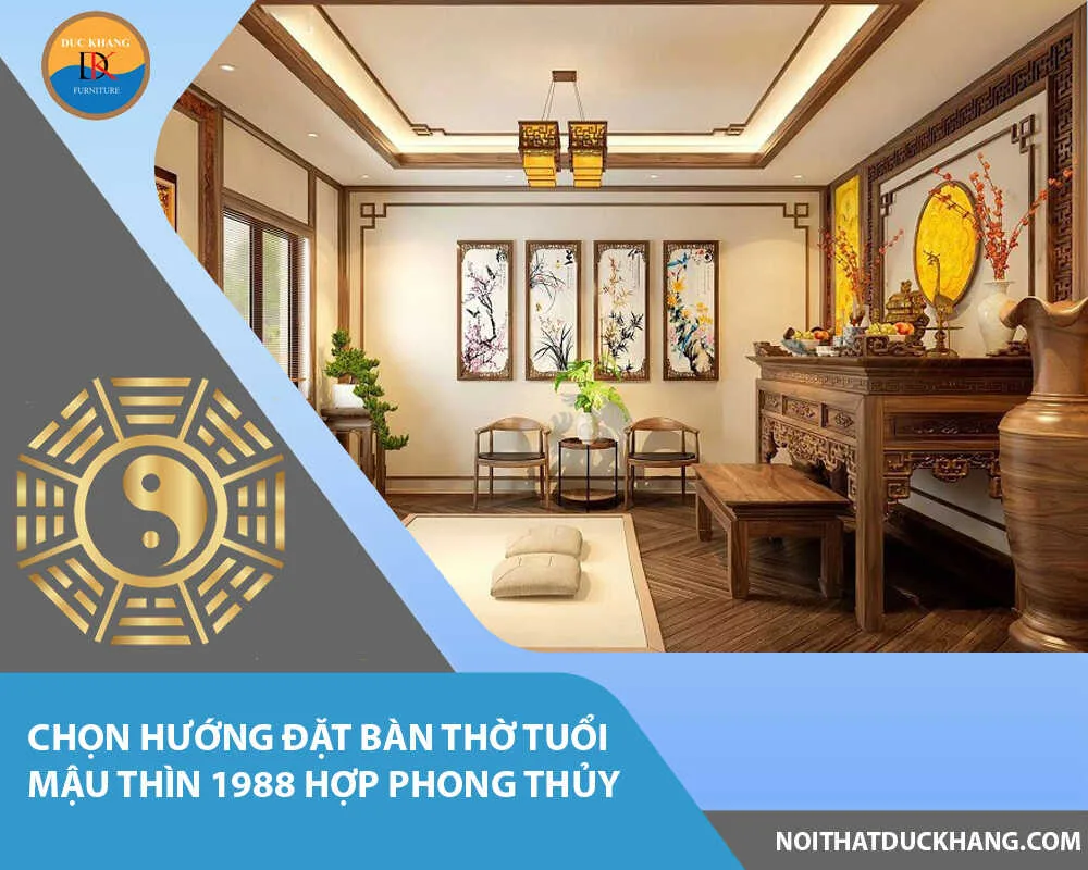 Chọn hướng đặt bàn thờ tuổi Mậu Thìn 1988 hợp phong thủy