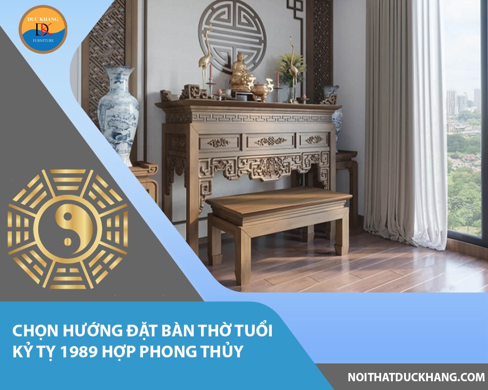 Chọn hướng đặt bàn thờ tuổi Kỷ Tỵ 1989 hợp phong thủy