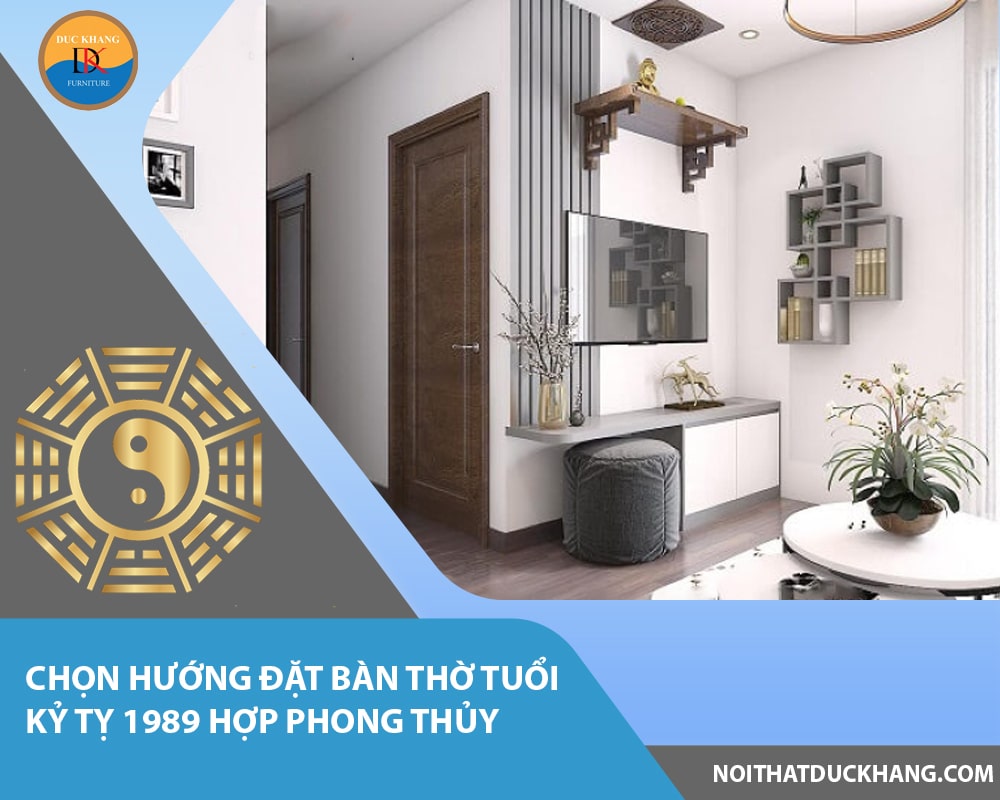 Chọn hướng đặt bàn thờ tuổi Kỷ Tỵ 1989 hợp phong thủy