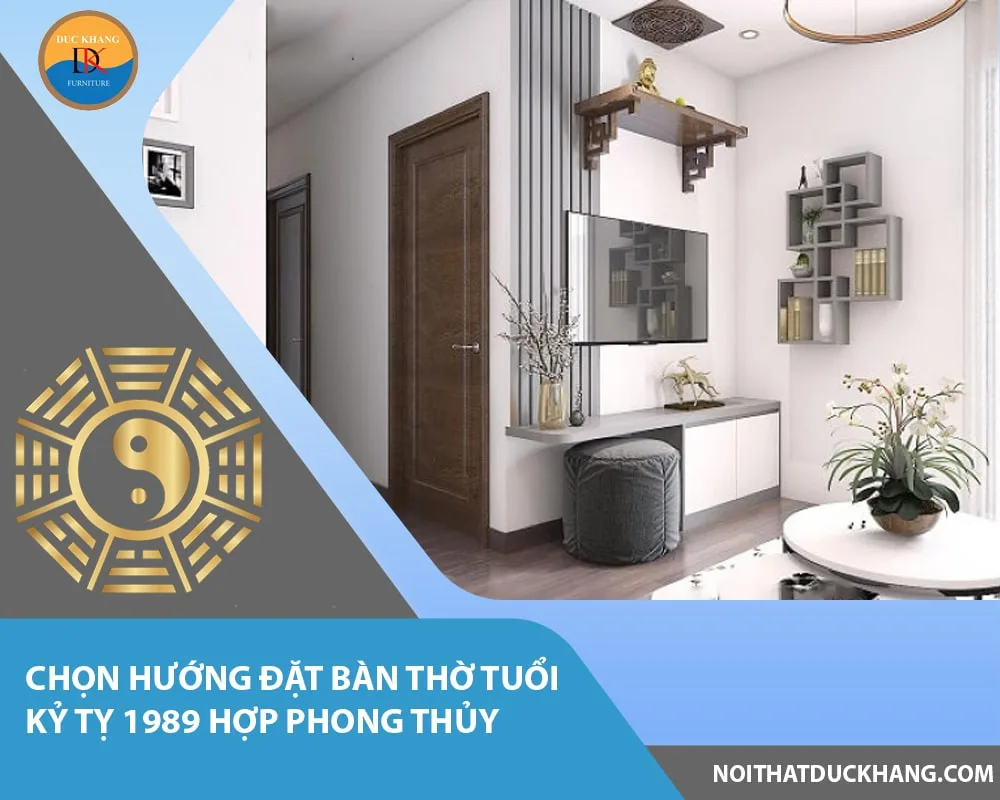 Chọn hướng đặt bàn thờ tuổi Kỷ Tỵ 1989 hợp phong thủy