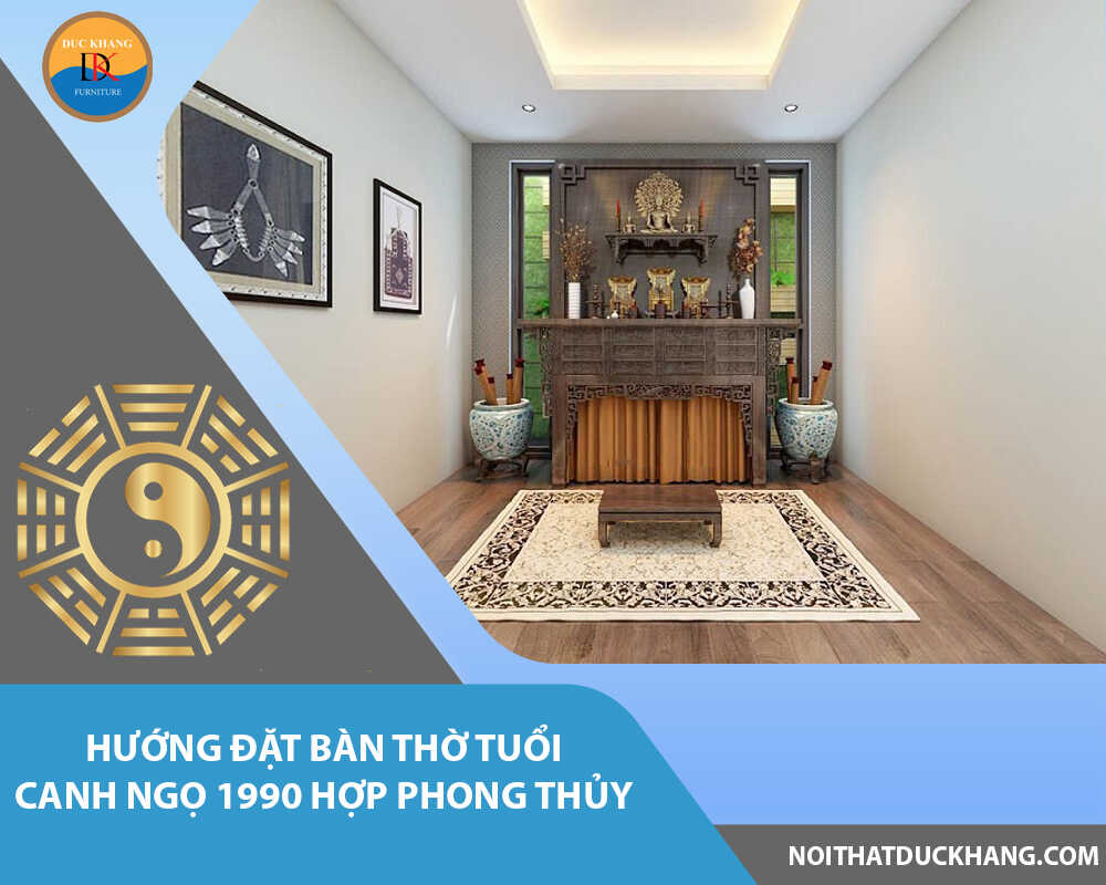 Hướng đặt bàn thờ tuổi Canh Ngọ 1990 hợp phong thủy