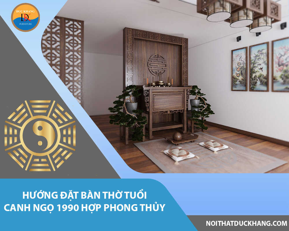 Hướng đặt bàn thờ tuổi Canh Ngọ 1990 hợp phong thủy