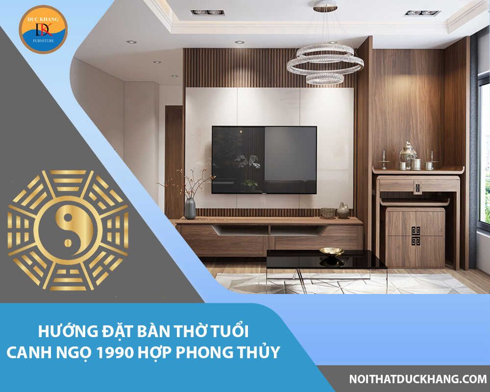 Hướng đặt bàn thờ tuổi Canh Ngọ 1990 hợp phong thủy