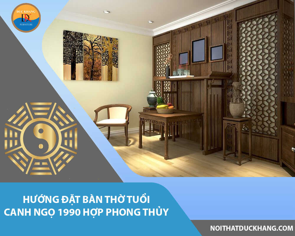 Hướng đặt bàn thờ tuổi Canh Ngọ 1990 hợp phong thủy