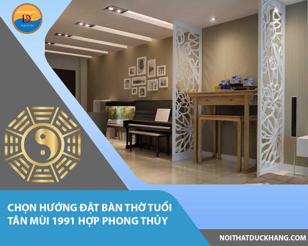 Chọn hướng đặt bàn thờ tuổi Tân Mùi 1991 hợp phong thủy