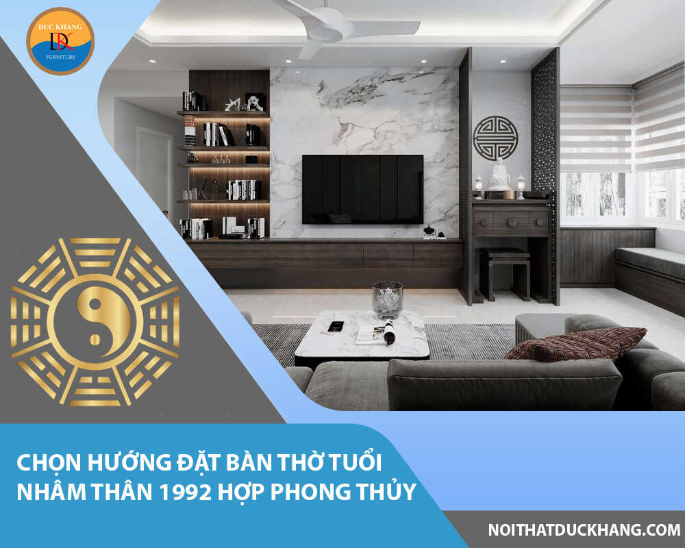 Chọn hướng đặt bàn thờ tuổi Nhâm Thân 1992 hợp phong thủy