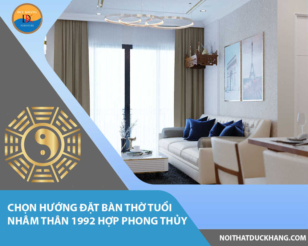 Chọn hướng đặt bàn thờ tuổi Nhâm Thân 1992 hợp phong thủy