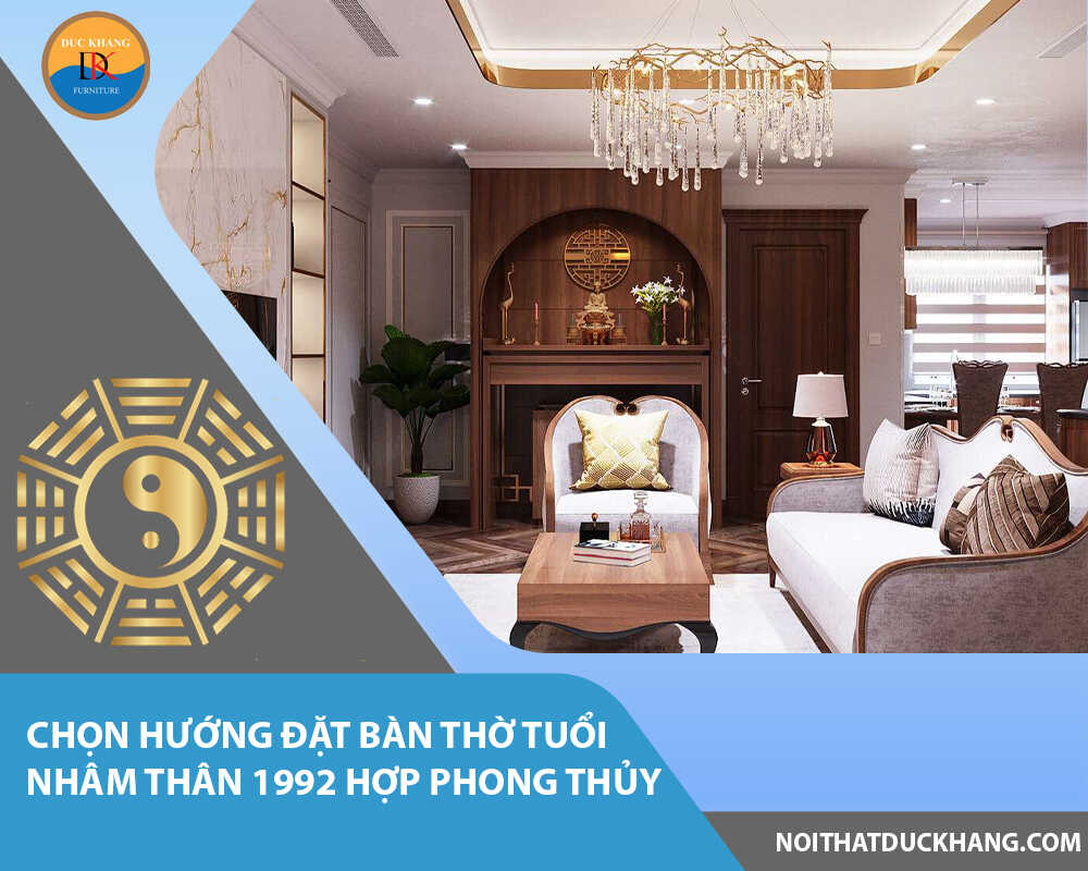 Chọn hướng đặt bàn thờ tuổi Nhâm Thân 1992 hợp phong thủy