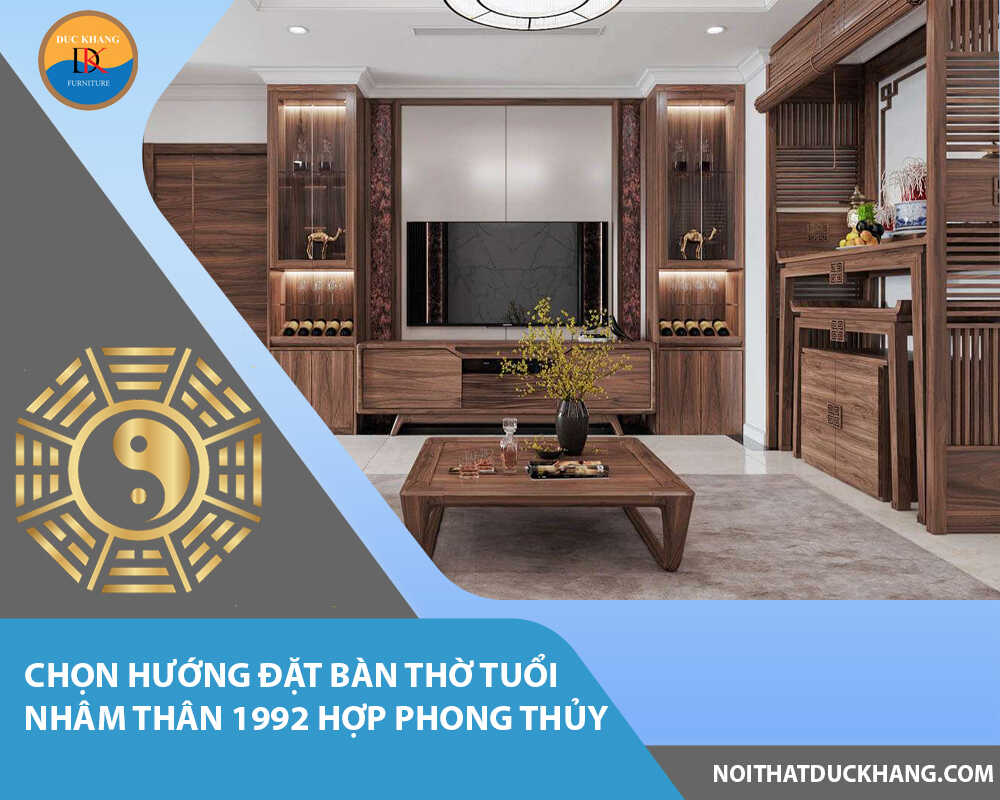 Chọn hướng đặt bàn thờ tuổi Nhâm Thân 1992 hợp phong thủy