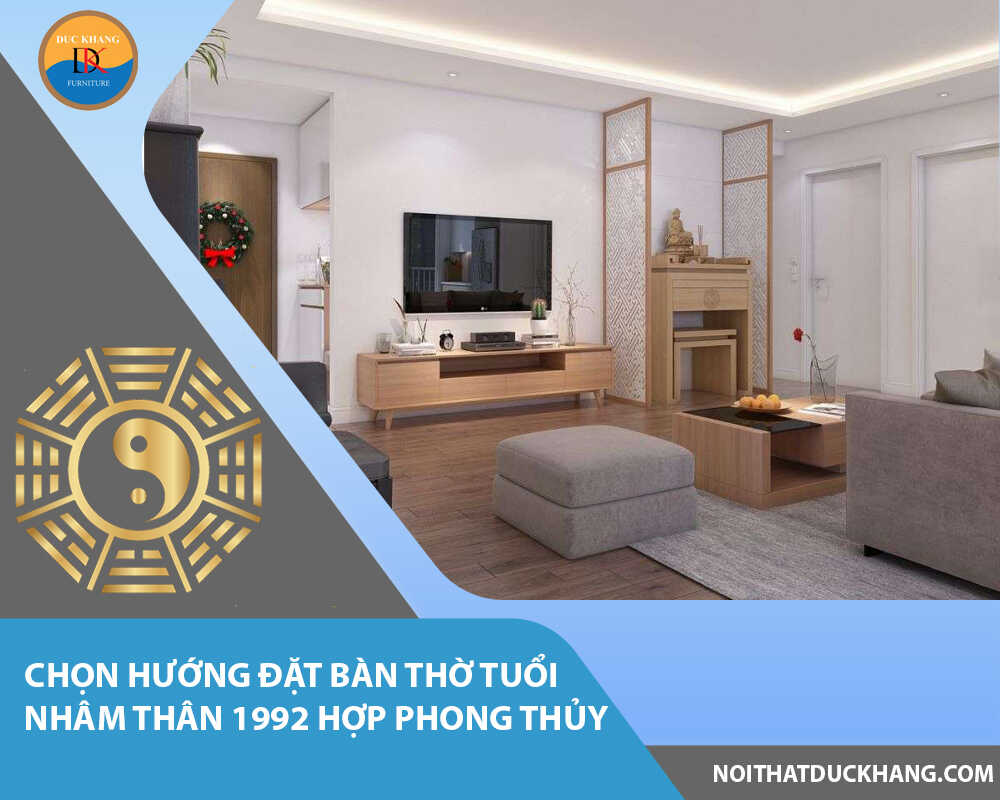 Chọn hướng đặt bàn thờ tuổi Nhâm Thân 1992 hợp phong thủy