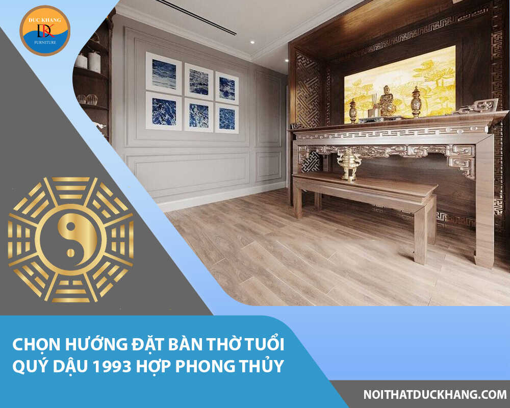 Chọn hướng đặt bàn thờ tuổi Quý Dậu 1993 hợp phong thủy