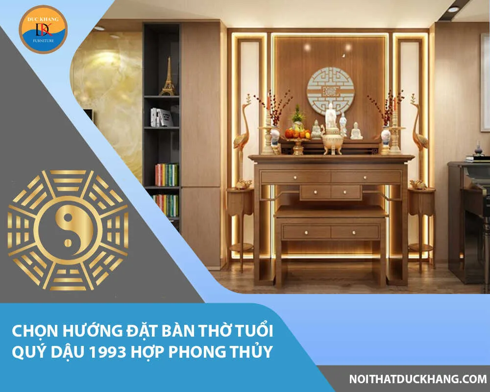 Chọn hướng đặt bàn thờ tuổi Quý Dậu 1993 hợp phong thủy