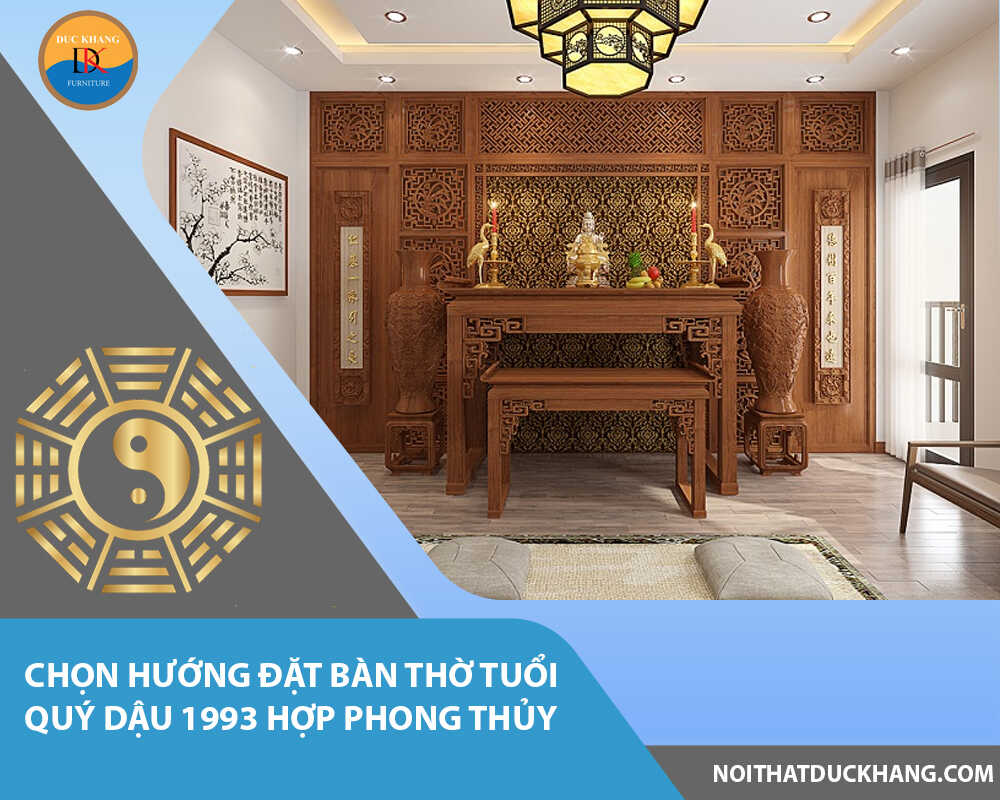 Chọn hướng đặt bàn thờ tuổi Quý Dậu 1993 hợp phong thủy