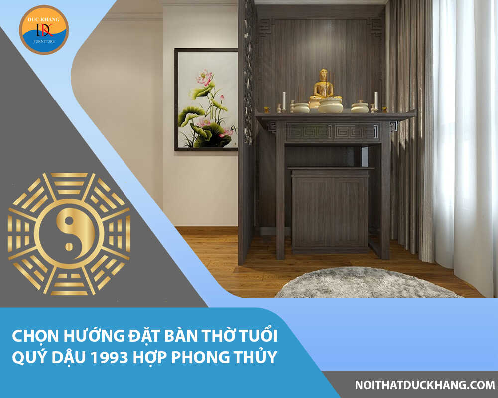 Chọn hướng đặt bàn thờ tuổi Quý Dậu 1993 hợp phong thủy