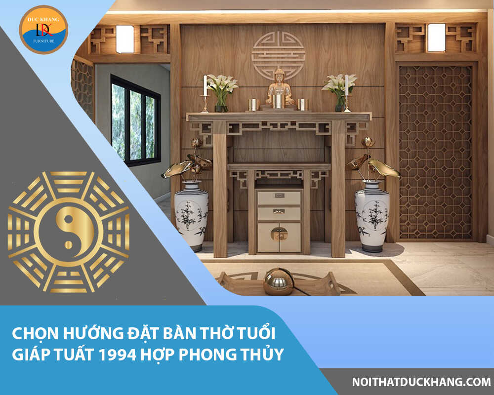 Chọn hướng đặt bàn thờ tuổi Giáp Tuất 1994 hợp phong thủy