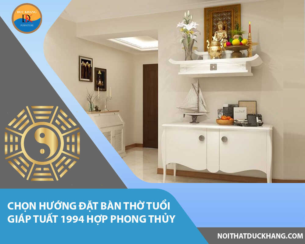 Chọn hướng đặt bàn thờ tuổi Giáp Tuất 1994 hợp phong thủy