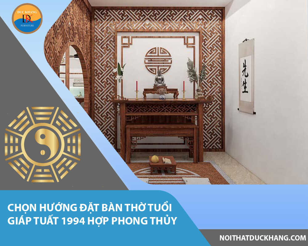 Chọn hướng đặt bàn thờ tuổi Giáp Tuất 1994 hợp phong thủy